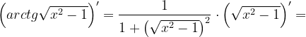 \dpi{120} \left ( arctg\sqrt{x^{2}-1} \right )'=\frac{1}{1+\left ( \sqrt{x^{2}-1} \right )^{2}}\cdot \left ( \sqrt{x^{2}-1} \right )'=